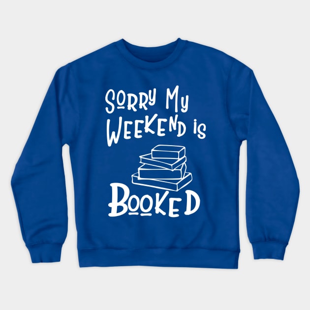 Sorry my Weekend is Booked Crewneck Sweatshirt by innergeekboutique